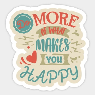 Do More of What Makes You Happy Sticker